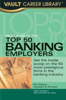 Paperback Vault Guide to the Top 50 Banking Employers: Get the Inside Scoop on the 50 Most Prestigious Firms in the Banking Industry Book