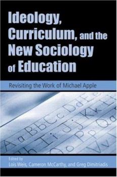 Paperback Ideology, Curriculum, and the New Sociology of Education: Revisiting the Work of Michael Apple Book