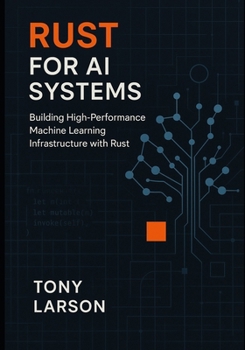 Paperback Rust for AI Systems: Building High-Performance Machine Learning Infrastructure with Rust Book