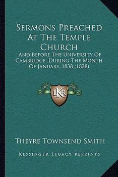 Paperback Sermons Preached At The Temple Church: And Before The University Of Cambridge, During The Month Of January, 1838 (1838) Book