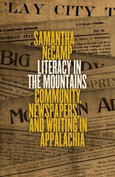 Literacy in the Mountains: Community, Newspapers, and Writing in Appalachia - Book  of the Place Matters: New Directions in Appalachian Studies