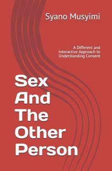 Paperback Sex And The Other Person: A Different and Interactive Approach to Understanding Consent Book