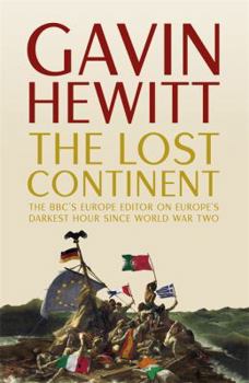 Hardcover The Lost Continent: The BBC's Europe Editor on Europe's Darkest Hour Since World War Two Book