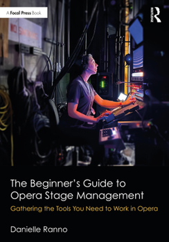 Paperback The Beginner's Guide to Opera Stage Management: Gathering the Tools You Need to Work in Opera Book