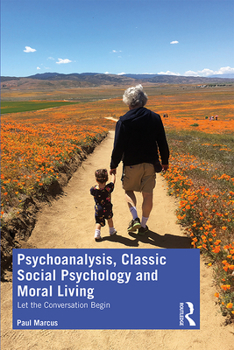 Paperback Psychoanalysis, Classic Social Psychology and Moral Living: Let the Conversation Begin Book