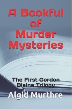 Paperback A Bookful of Murder Mysteries: The First Gordon Blaine Trilogy Book