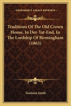 Paperback Traditions Of The Old Crown House, In Der-Yat-End, In The Lordship Of Birmingham (1863) Book