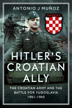 Hardcover Hitler's Croatian Ally: The Croatian Army and the Battle for Yugoslavia, 1941-1945 Book