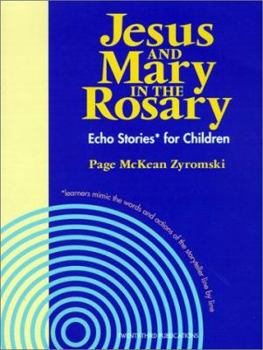 Paperback Jesus and Mary in the Rosary: Echo Stories for Children: Learners Mimic the Words and Actions of the Storyteller Line by Line Book