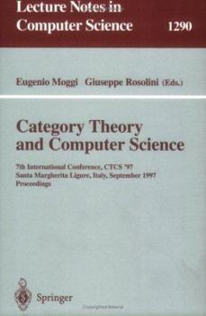 Category Theory and Computer Science: 7th International Conference, CTCS'97, Santa Margherita Ligure Italy, September 4-6, 1997, Proceedings