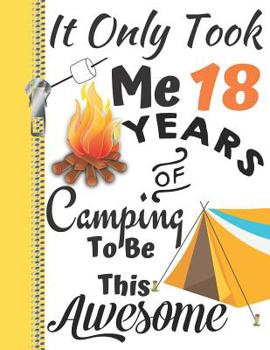 It Only Took Me 18 Years Of Camping To Be This Awesome: Campers College Ruled Composition Writing A4 Notebook For Teen Boys And Girls