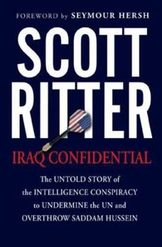 Hardcover Iraq Confidential: The Untold Story of the Intelligence Conspiracy to Undermine the UN and Overthrow Saddam Hussein Book