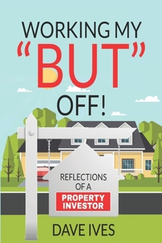 Paperback Working my "BUT" off!: Reflections of a property investor Book
