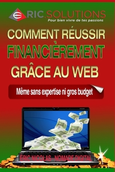 Paperback Comment réussir financièrement grâce au web: Même sans expertise ni gros budget [French] Book