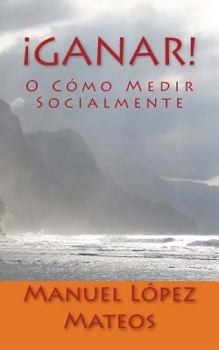 Paperback ¡Ganar!: O Cómo Medir Socialmente [Spanish] Book