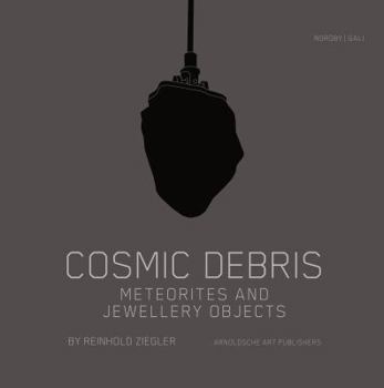 Hardcover Cosmic Debris: Meteorites and Jewelery Objects Book