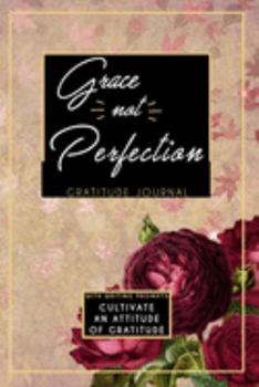 Gratitude Journal With Writing Prompts: Grace Not Perfection: Inspirational and Affirmation Notebook for Meditation, Wellness, and Recovery: One ... Recovery for Women: Red Roses Flower Pedals