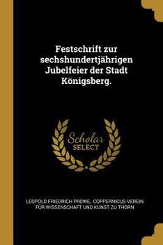 Paperback Festschrift zur sechshundertjährigen Jubelfeier der Stadt Königsberg. [German] Book
