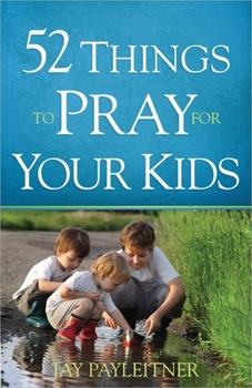 Paperback 52 Things to Pray for Your Kids Book