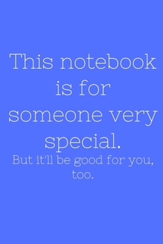 Paperback This notebook is for someone very special. But il'll be good for you, too. Book