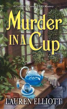 Murder in a Cup (A Crystals & CuriosiTEAS Mystery) - Book #2 of the A Crystals & CuriosiTEAS Mystery