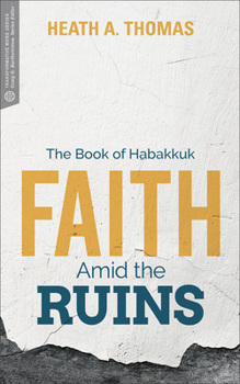 Faith Amid the Ruins: The Book of Habakkuk - Book  of the Transformative Word