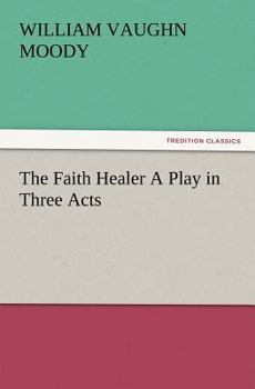 Paperback The Faith Healer A Play in Three Acts Book