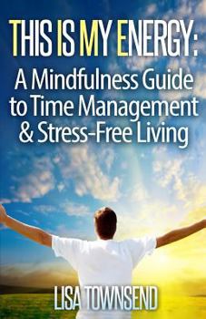 Paperback This Is My Energy: Your Mindfulness Guide to Time Management & Stress-Free Living Book