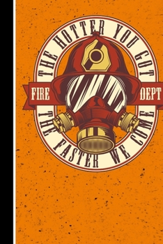 The Hotter You Got The Faster We Come Fire Dept: 120 Seiten Journal/Tagebuch Papier.  Schreibheft Ideal Für Schule Und Beruf. (German Edition)
