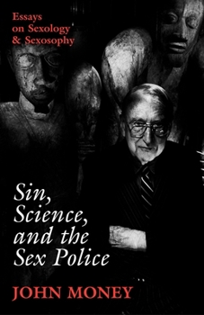 Hardcover Sin, Science, and the Sex Police: Essays on Sexology & Sexosophy Book