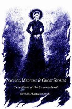 Paperback Psychics, Mediums & Ghost Stories: True Tales of the Supernatural Book