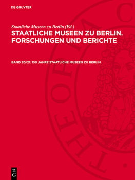 150 Jahre Staatliche Museen Zu Berlin: Mit Beiträgen Aus Den Museumsgeschichtlichen, Archäologischen, Historischen, Kunsthistorischen, Volkskundlichen