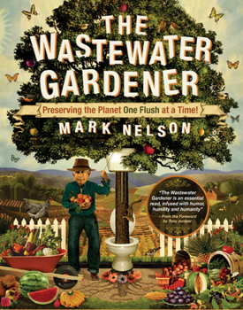 Paperback The Wastewater Gardener: Preserving the Planet One Flush at a Time Book