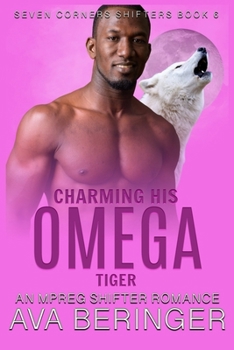 Charming His Omega Tiger: An Mpreg Shifter Romance - Book #6 of the Seven Corners Shifters