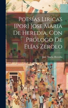 Hardcover Poesías lirícas [por] Jose Maria de Heredia. Con prólogo de Elías Zerolo [Spanish] Book