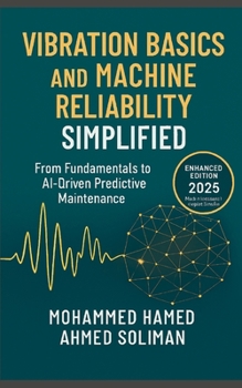 Vibration Basics and Machine Reliability Simplified: From Fundamentals to AI-Driven Predictive Maintenance