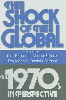 Hardcover The Shock of the Global: The 1970s in Perspective Book