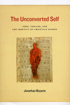 Hardcover The Unconverted Self: Jews, Indians, and the Identity of Christian Europe Book