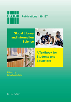 Hardcover Global Library and Information Science: A Textbook for Students and Educators. with Contributions from Africa, Asia, Australia, New Zealand, Europe, L Book