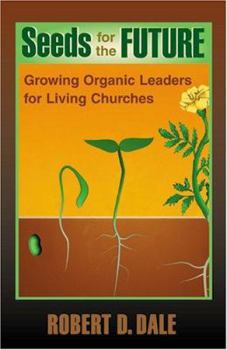 Paperback Seeds for the Future: Growing Organic Leaders for Living Churches Book
