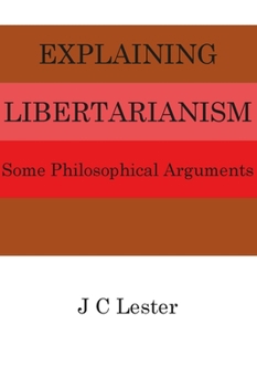 Paperback Explaining Libertarianism: Some Philosophical Arguments Book