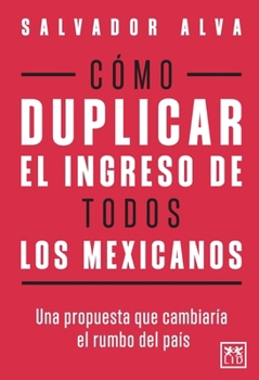 Paperback Cómo duplicar el ingreso de todos los mexicanos [Spanish] Book