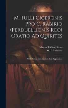 Hardcover M. Tulli Ciceronis Pro C. Rabirio (perduellionis Reo) Oratio Ad Quirites: With Notes, Introduction And Appendices Book