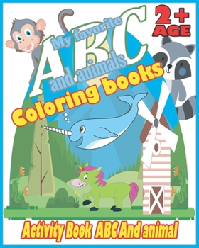 My favorite coloring book abc and animals: My favorite coloring book abc and animals My toddler alphabet my first