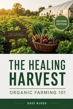 Paperback The Healing Harvest: Organic Farming 101 Book