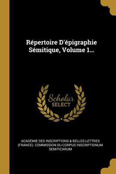 R�pertoire d'�pigraphie S�mitique, Volume 1...