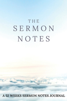Paperback The Sermon Notes Journal: 52 Weeks Sermon Notes Journal, A Christian Inspirational Worship Tool To Record, Remember And Reflect, 6x9 Book