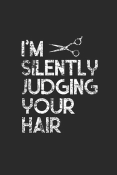 Paperback I'm Silently Judging Your Hair: Blank Lined Notebook (6" x 9" - 120 pages) Hairdressers Themed Notebook for Daily Journal, Diary, and Gift Book
