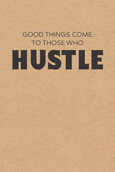 Good Things Come To Those Who Hustle: Graph Paper Notebook, 6x9 Inch, 120 pages
