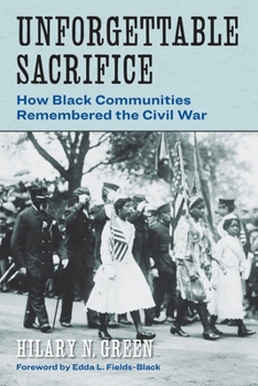 Paperback Unforgettable Sacrifice: How Black Communities Remembered the Civil War Book